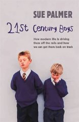 21st Century Boys: How Modern life is driving them off the rails and how we can get them back on track cena un informācija | Pašpalīdzības grāmatas | 220.lv