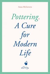 Pottering: A Cure for Modern Life cena un informācija | Pašpalīdzības grāmatas | 220.lv