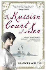 Russian Court at Sea: The Last Days of A Great Dynasty: The Romanov's Voyage into Exile цена и информация | Исторические книги | 220.lv