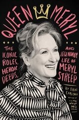 Queen Meryl: The Iconic Roles, Heroic Deeds, and Legendary Life of Meryl Streep cena un informācija | Biogrāfijas, autobiogrāfijas, memuāri | 220.lv