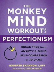 The Monkey Mind Workout for Perfectionism: Break Free from Anxiety and Build Self-Compassion in 30 Days! cena un informācija | Pašpalīdzības grāmatas | 220.lv