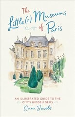 The Little(r) Museums of Paris: An Illustrated Guide to the City's Hidden Gems цена и информация | Путеводители, путешествия | 220.lv