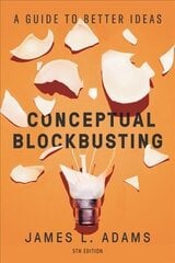 Conceptual Blockbusting (Fifth Edition): A Guide to Better Ideas 5th ed. cena un informācija | Pašpalīdzības grāmatas | 220.lv