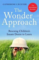 Wonder Approach: Rescuing Children's Innate Desire to Learn cena un informācija | Pašpalīdzības grāmatas | 220.lv