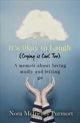 It's Okay to Laugh (Crying is Cool Too): A memoir about loving madly and letting go цена и информация | Биографии, автобиогафии, мемуары | 220.lv