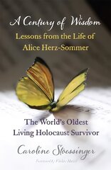 Century of Wisdom: Lessons from the Life of Alice Herz-Sommer, Holocaust Survivor цена и информация | Книги об искусстве | 220.lv