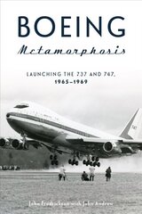 Boeing Metamorphosis: Launching the 737 and 747, 1965-1969 цена и информация | Путеводители, путешествия | 220.lv