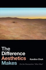 Difference Aesthetics Makes: On the Humanities After Man cena un informācija | Vēstures grāmatas | 220.lv