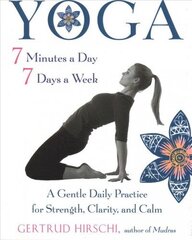 Yoga - 7 Minutes a Day, 7 Days a Week: A Gentle Daily Practice for Strength, Clarity, and Calm цена и информация | Самоучители | 220.lv
