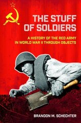 Stuff of Soldiers: A History of the Red Army in World War II through Objects cena un informācija | Vēstures grāmatas | 220.lv