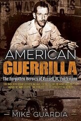 American Guerrilla: The Forgotten Heroics of Russell W. Volckmann-the Man Who Escaped from Bataan, Raised a Filipino Army Against the Japanese, and Became the True Father of Army Special Forces B Format ed. cena un informācija | Vēstures grāmatas | 220.lv