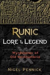 Runic Lore and Legend: Wyrdstaves of Old Northumbria 2nd Edition, Revised Edition of Wyrdstaves of the North cena un informācija | Pašpalīdzības grāmatas | 220.lv
