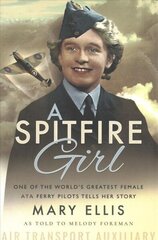 Spitfire Girl: One of the World's Greatest Female ATA Ferry Pilots Tells Her Story цена и информация | Биографии, автобиогафии, мемуары | 220.lv