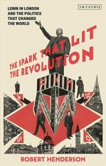 Spark that Lit the Revolution: Lenin in London and the Politics that Changed the World cena un informācija | Vēstures grāmatas | 220.lv