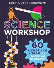 Science Workshop: 60 Creative Ideas for Budding Pioneers cena un informācija | Grāmatas pusaudžiem un jauniešiem | 220.lv
