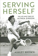 Serving Herself: The Life and Times of Althea Gibson цена и информация | Книги о питании и здоровом образе жизни | 220.lv