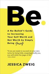 Be: A No-Bullsh*t Guide to Increasing Your Self Worth and Net Worth by Simply Being Yourself cena un informācija | Pašpalīdzības grāmatas | 220.lv