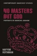 No Masters but God: Portraits of Anarcho-Judaism цена и информация | Духовная литература | 220.lv