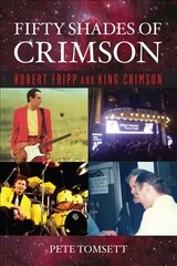 Fifty Shades of Crimson: Robert Fripp and King Crimson cena un informācija | Mākslas grāmatas | 220.lv