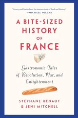 Bite-sized History Of France: Gastronomic Tales of Revolution, War, and Enlightenment цена и информация | Книги рецептов | 220.lv