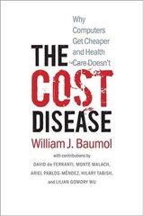 Cost Disease: Why Computers Get Cheaper and Health Care Doesn't cena un informācija | Ekonomikas grāmatas | 220.lv