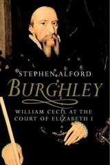 Burghley: William Cecil at the Court of Elizabeth I cena un informācija | Vēstures grāmatas | 220.lv
