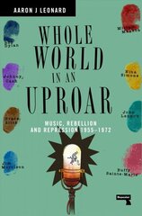 Whole World in an Uproar: Music, Rebellion and Repression - 1955-1972 New edition цена и информация | Книги об искусстве | 220.lv
