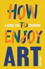 How to Enjoy Art: A Guide for Everyone цена и информация | Книги об искусстве | 220.lv