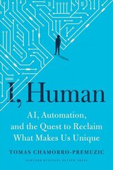 I, Human: AI, Automation, and the Quest to Reclaim What Makes Us Unique cena un informācija | Ekonomikas grāmatas | 220.lv