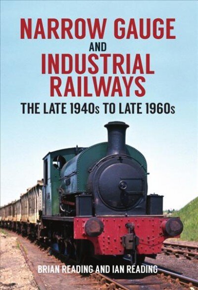 Narrow Gauge and Industrial Railways: The Late 1940s to Late 1960s cena un informācija | Ceļojumu apraksti, ceļveži | 220.lv