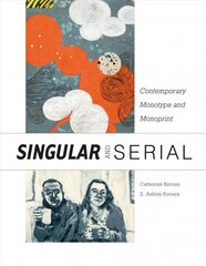 Singular and Serial: Contemporary Monotype and Monoprint: Contemporary Monotype and Monoprint cena un informācija | Mākslas grāmatas | 220.lv