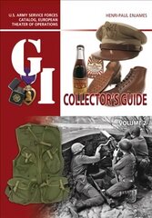 G.I. Collector's Guide: U.S. Army Service Forces Catalog, European Theater of Operations: Volume 2 цена и информация | Книги об искусстве | 220.lv