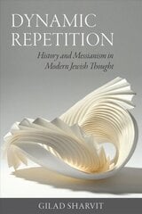 Dynamic Repetition - History and Messianism in Modern Jewish Thought: History and Messianism in Modern Jewish Thought cena un informācija | Garīgā literatūra | 220.lv