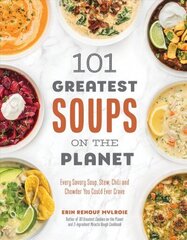 101 Greatest Soups on the Planet: Every Savory Soup, Stew, Chili and Chowder You Could Ever Crave цена и информация | Книги рецептов | 220.lv