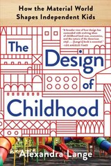 Design of Childhood: How the Material World Shapes Independent Kids цена и информация | Книги об архитектуре | 220.lv
