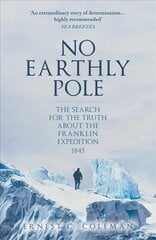No Earthly Pole: The Search for the Truth about the Franklin Expedition 1845 цена и информация | Путеводители, путешествия | 220.lv