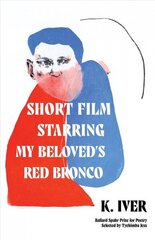 Short Film Starring My Beloved's Red Bronco: Poems цена и информация | Поэзия | 220.lv