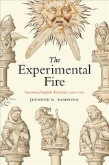 Experimental Fire: Inventing English Alchemy, 1300-1700 цена и информация | Книги по экономике | 220.lv