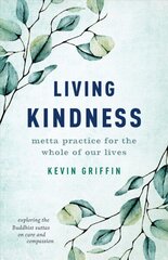 Living Kindness: Metta Practice for the Whole of Our Lives cena un informācija | Garīgā literatūra | 220.lv