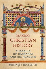 Making Christian History: Eusebius of Caesarea and His Readers цена и информация | Духовная литература | 220.lv