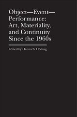 Object-Event-Performance - Art, Materiality, and Continuity Since the 1960s: Art, Materiality, and Continuity Since the 1960s cena un informācija | Mākslas grāmatas | 220.lv