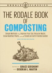 Rodale Book of Composting, Newly Revised and Updated: Simple Methods to Improve Your Soil, Recycle Waste, Grow Healthier Plants, and Create an Earth-Friendly Garden Revised and Updated cena un informācija | Grāmatas par dārzkopību | 220.lv