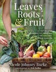 Leaves, Roots & Fruit: A Step-by-Step Guide to Planting an Organic Kitchen Garden cena un informācija | Grāmatas par dārzkopību | 220.lv