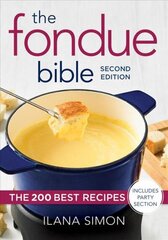 Fondue Bible: The 200 Best Recipes 2nd edition цена и информация | Книги рецептов | 220.lv