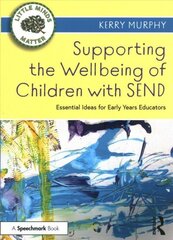 Supporting the Wellbeing of Children with SEND: Essential Ideas for Early Years Educators cena un informācija | Sociālo zinātņu grāmatas | 220.lv
