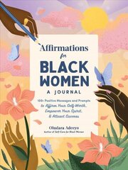 Affirmations for Black Women: A Journal: 100plus Positive Messages and Prompts to Affirm Your Self-Worth, Empower Your Spirit, & Attract Success cena un informācija | Pašpalīdzības grāmatas | 220.lv