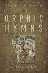 Orphic Hymns: A New Translation for the Occult Practitioner cena un informācija | Pašpalīdzības grāmatas | 220.lv