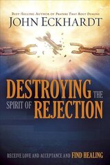 Destroying The Spirit Of Rejection: Receive Love and Acceptance and Find Healing цена и информация | Духовная литература | 220.lv