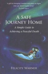Safe Journey Home: A Simple Guide to Achieving a Peaceful Death цена и информация | Самоучители | 220.lv