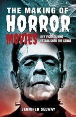 Making of Horror Movies: Key Figures who Established the Genre цена и информация | Книги об искусстве | 220.lv